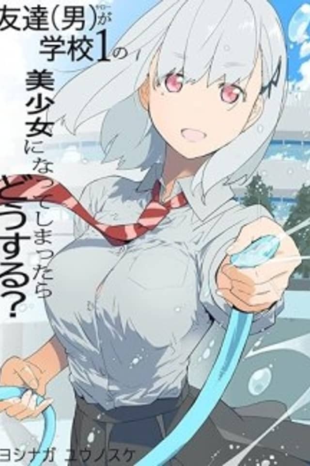 Tomodachi (Otoko) ga Gakkou 1 no Bishoujo ni Natte Shimattara Dou Suru?